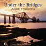 Under the Bridges (Unabridged) Audiobook, by Anne Forsyth