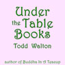 Under the Table Books: A Novel of Stories (Unabridged) Audiobook, by Todd Walton