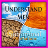 Understand Men Subliminal Affirmations: Relationship Help & Buidling Connections, Solfeggio Tones, Binaural Beats, Self Help Meditation Hypnosis Audiobook, by Subliminal Hypnosis