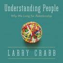 Understanding People: Why We Long for Relationship (Unabridged) Audiobook, by Dr Larry Crabb