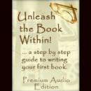 Unleash The Book Within (Unabridged) Audiobook, by Internet Business Ideas Inc.