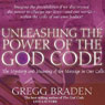 Unleashing the Power of the God Code: The Mystery and Meaning of the Message in Our Cells Audiobook, by Gregg Braden
