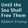 Until the Sea Shall Free Them (Unabridged) Audiobook, by Robert Frump