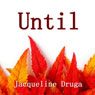Until (Unabridged) Audiobook, by Jacqueline Druga