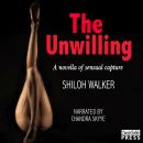The Unwilling (Unabridged) Audiobook, by Shiloh Walker