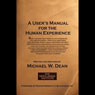 A Users Manual for the Human Experience (Unabridged) Audiobook, by Michael W. Dean