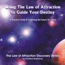 Using the Law of Attraction to Guide Your Destiny: A Practical Guide to Achieving the Future You Want (Unabridged) Audiobook, by Christine Sherborne