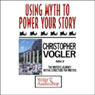 Using Myth to Power Your Story Audiobook, by Christopher Vogler