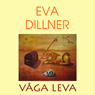 Vaga Leva (Unabridged) Audiobook, by Eva Dillner