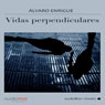 Vidas perpendiculares (Perpendicular Lives) (Unabridged) Audiobook, by alvaro Enrigue