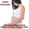 The Virgin Babysitter Wants to Have Daddys Baby (Unabridged) Audiobook, by Terra Williams