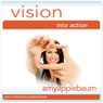 Vision into Action (Self-Hypnosis & Meditation): Follow Your Ideas Hypnosis Audiobook, by Amy Applebaum Hypnosis