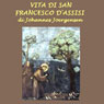 Vita di San Francesco dAssisi (The Life of Saint Francis of Assisi) (Abridged) Audiobook, by Johannes Joergensen