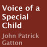 Voice of a Special Child (Unabridged) Audiobook, by John Patrick Gatton