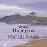 Wait Till Summer (Unabridged) Audiobook, by Grace Thompson