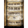 Wake of the Golden Gryphon (Abridged) Audiobook, by Lyle A. Way