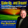 Wake Up and Dream: Discover, Develop, and Dive into Your True Calling! Audiobook, by Dan McGowan