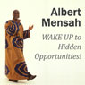 WAKE UP to Hidden Opportunities!: Realize Your Potential and the Hidden Opportunities in Challenging Times (Unabridged) Audiobook, by Albert Mensah