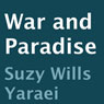 War and Paradise (Unabridged) Audiobook, by Suzy Wills Yaraei