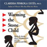 Warming the Stone Child: Myths and Stories about Abandonment and the Unmothered Child Audiobook, by Clarissa Pinkola Estes