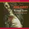 Wasted Years (Unabridged) Audiobook, by John Harvey