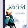 Wasted (Abridged) Audiobook, by Mark Johnson