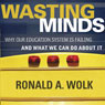 Wasting Minds: Why Our Education System Is Failing and What We Can Do about It (Unabridged) Audiobook, by Ronald A. Wolk