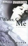 Water, Carry Me (Unabridged) Audiobook, by Thomas Moran