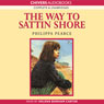 The Way to Sattin Shore (Unabridged) Audiobook, by Philippa Pearce