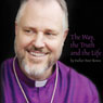 The Way, the Truth and the Life: The Autobiography of a Christian Master (Unabridged) Audiobook, by Father Peter Bowes