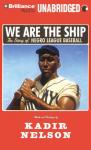 We Are the Ship: The Story of Negro League Baseball (Unabridged) Audiobook, by Kadir Nelson