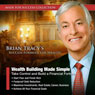 Wealth Building Made Simple: Take Control and Build a Financial Fortress (Unabridged) Audiobook, by Brian Tracy