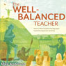 The Well-Balanced Teacher: How to Work Smarter and Stay Sane Inside the Classroom and Out (Unabridged) Audiobook, by Mike Anderson