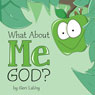 What About Me God? (Unabridged) Audiobook, by Geri LaVoy
