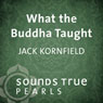 What the Buddha Taught: Essential Teachings on Path of Liberation Audiobook, by Jack Kornfield