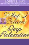 What I Believe and Deep Relaxation (Abridged) Audiobook, by Louise L. Hay