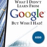 What I Didnt Learn from Google but Wish I Had: How to Harness the Internet to Create a Fulltime Income Online (Unabridged) Audiobook, by Jamie McIntyre