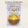 What If God Were the Sun? (Unabridged) Audiobook, by John Edward