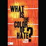 What Is the Color of Hate? (Abridged) Audiobook, by Deren Whalen