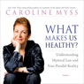 What Makes Us Healthy?: Understanding Mystical Law and Your Parallel Reality Audiobook, by Caroline Myss