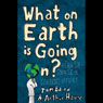 What on Earth Is Going On? (Abridged) Audiobook, by Tom Baird
