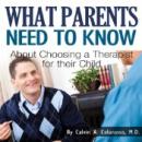 What Parents Need to Know About Choosing a Therapist for Their Child (Unabridged) Audiobook, by Calvin A. Colarusso