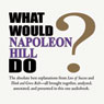 What Would Napoleon Hill Do? (Unabridged) Audiobook, by Napoleon Hill