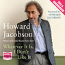 Whatever It Is, I Dont Like It (Unabridged) Audiobook, by Howard Jacobson