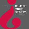 Whats Your Story?: Using Stories to Ignite Performance and Be More Successful (Unabridged) Audiobook, by Craig Wortmann