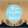 When God Was a Rabbit (Unabridged) Audiobook, by Sarah Winman