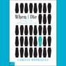 When I Die: On Being, Living, and Having the Last Word (Abridged) Audiobook, by Camille Rodriquez
