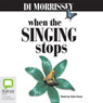 When the Singing Stops (Unabridged) Audiobook, by Di Morrissey