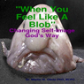 When You Feel Like a Blob: Changing Your Self Image Gods Way (Unabridged) Audiobook, by Dr. Martin W. Oliver