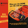 When You Ride Alone You Ride with bin Laden: What the Government Should Be Telling Us to Help Fight the War on Terrorism (Unabridged) Audiobook, by Bill Maher